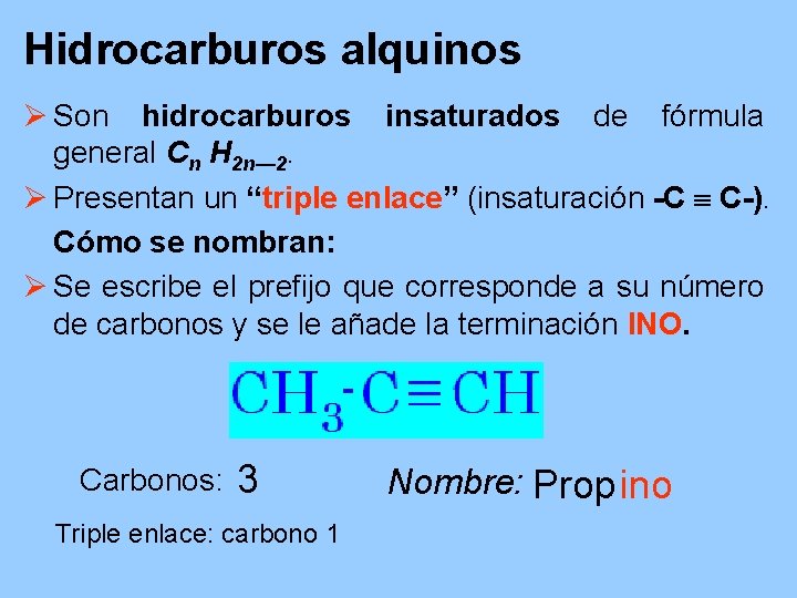 Hidrocarburos alquinos Ø Son hidrocarburos insaturados de fórmula general Cn H 2 n— 2.