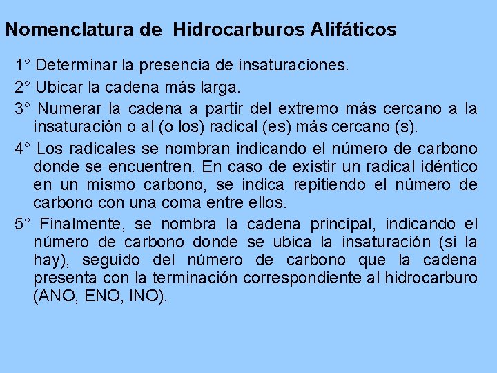 Nomenclatura de Hidrocarburos Alifáticos 1° Determinar la presencia de insaturaciones. 2° Ubicar la cadena