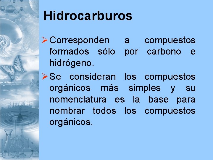 Hidrocarburos Ø Corresponden a compuestos formados sólo por carbono e hidrógeno. Ø Se consideran