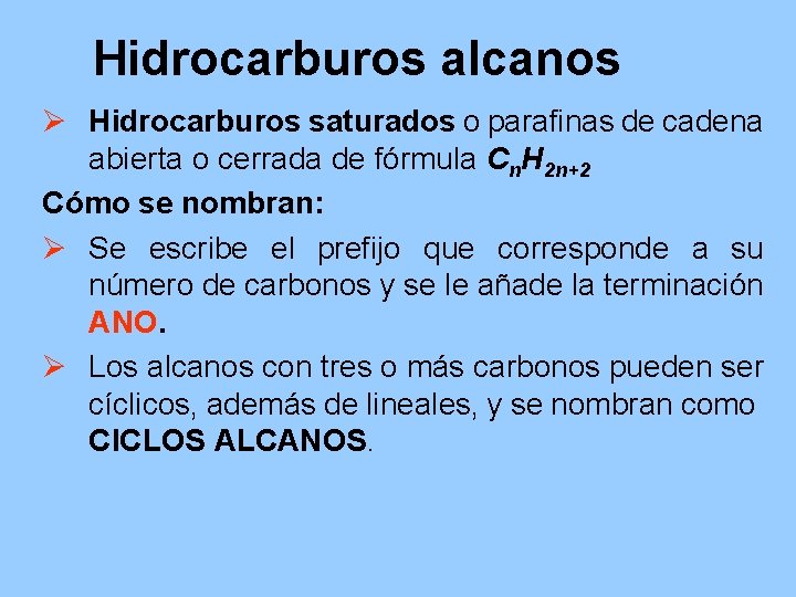 Hidrocarburos alcanos Ø Hidrocarburos saturados o parafinas de cadena abierta o cerrada de fórmula