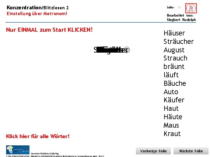 Konzentration/Blitzlesen 2 Übungsart: Einstellung über Metronom! Seite: 12 Bearbeitet von: Siegbert Rudolph Nur EINMAL