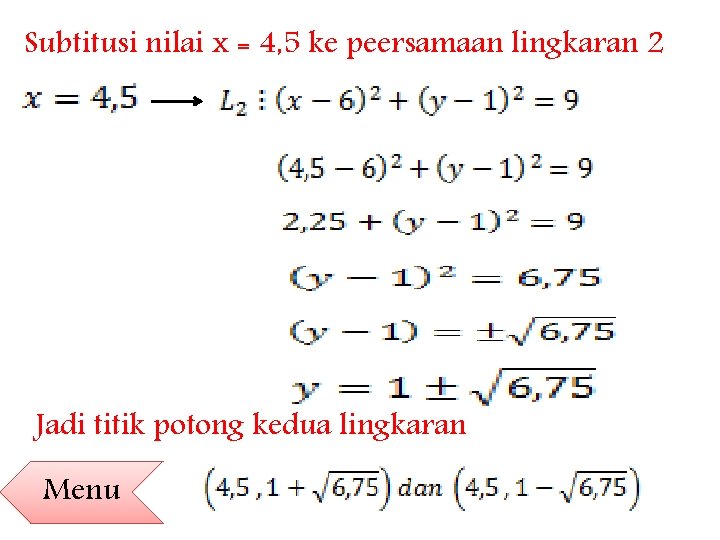 Subtitusi nilai x = 4, 5 ke peersamaan lingkaran 2 Jadi titik potong kedua