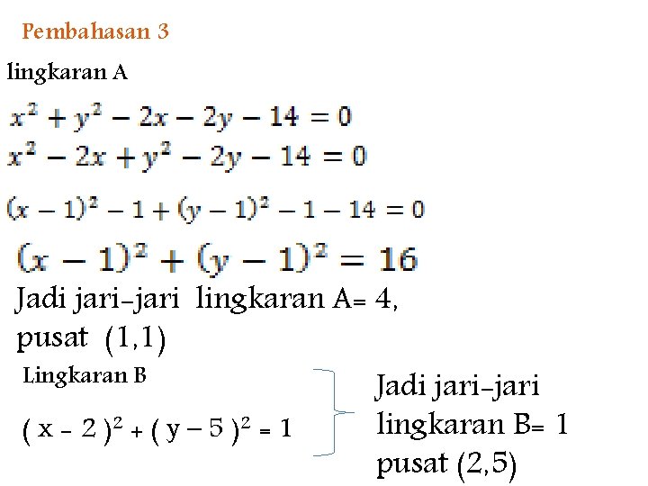 Pembahasan 3 lingkaran A Jadi jari-jari lingkaran A= 4, pusat (1, 1) Lingkaran B