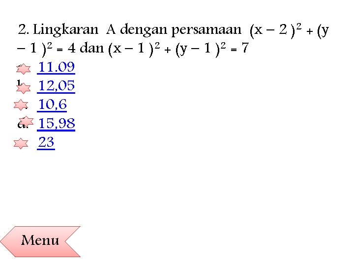 2. Lingkaran A dengan persamaan (x – 2 )2 + (y – 1 )2