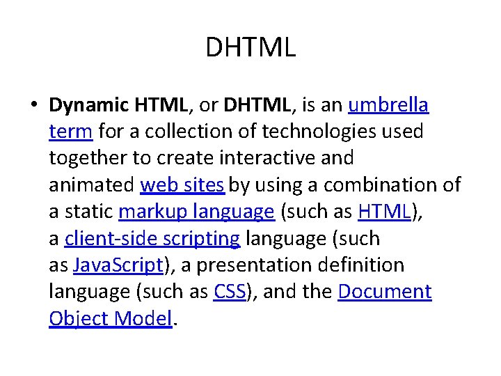 DHTML • Dynamic HTML, or DHTML, is an umbrella term for a collection of