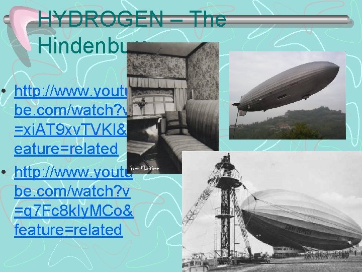 HYDROGEN – The Hindenburg • http: //www. youtu be. com/watch? v =xi. AT 9