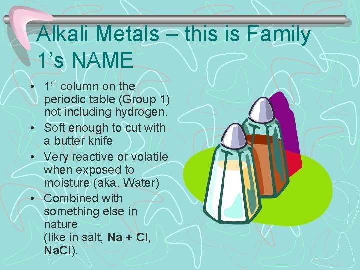 Alkali Metals – this is Family 1’s NAME • 1 st column on the