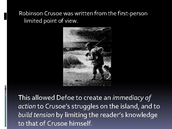 Robinson Crusoe was written from the first-person limited point of view. This allowed Defoe