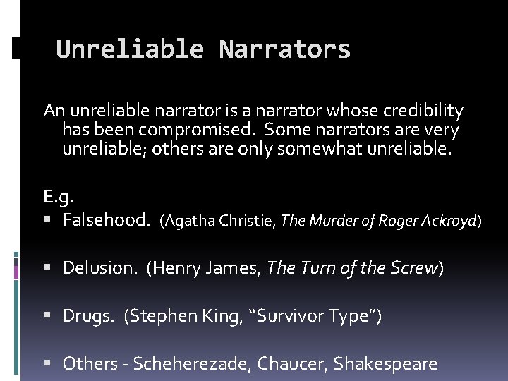 Unreliable Narrators An unreliable narrator is a narrator whose credibility has been compromised. Some