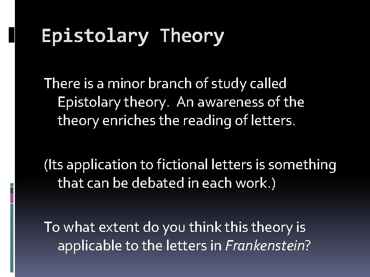 Epistolary Theory There is a minor branch of study called Epistolary theory. An awareness