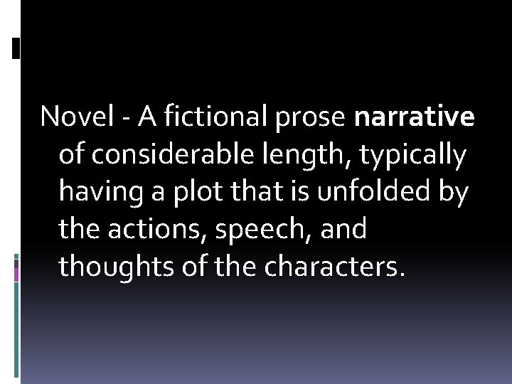 Novel - A fictional prose narrative of considerable length, typically having a plot that