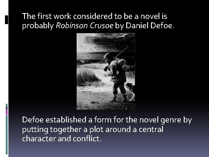 The first work considered to be a novel is probably Robinson Crusoe by Daniel