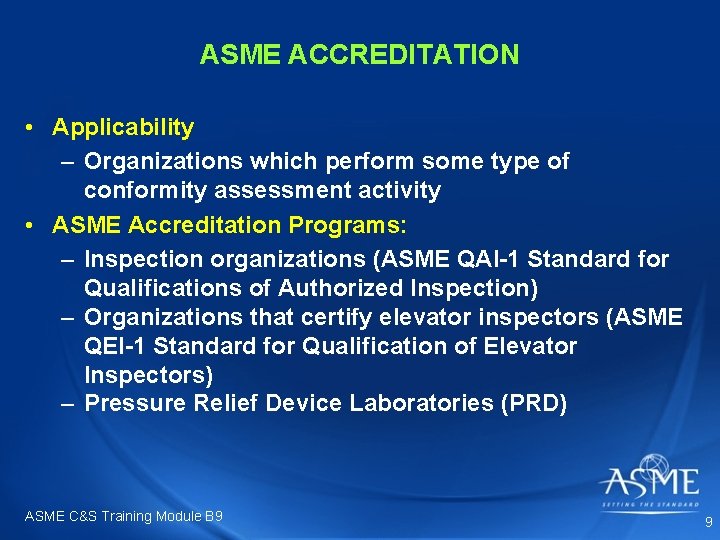 ASME ACCREDITATION • Applicability – Organizations which perform some type of conformity assessment activity ASME ACCREDITATION • Applicability – Organizations which perform some type of conformity assessment activity
