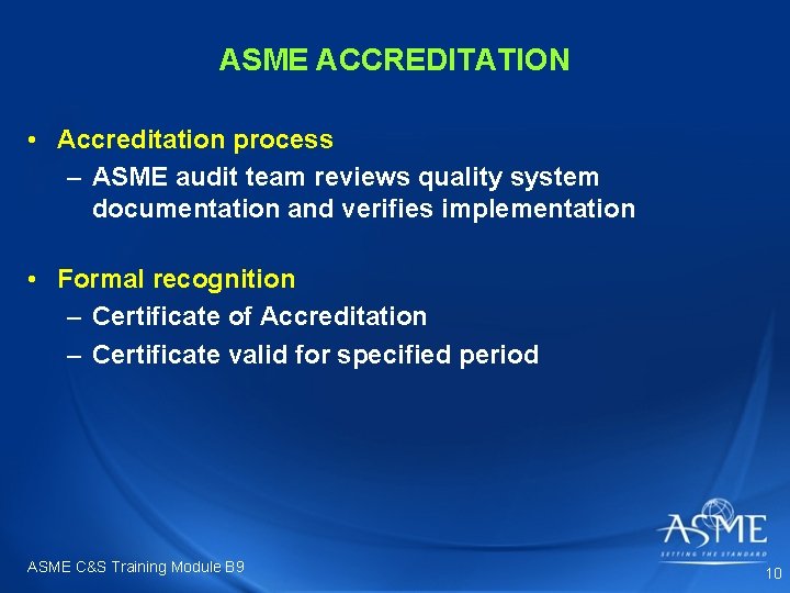 ASME ACCREDITATION • Accreditation process – ASME audit team reviews quality system documentation and ASME ACCREDITATION • Accreditation process – ASME audit team reviews quality system documentation and