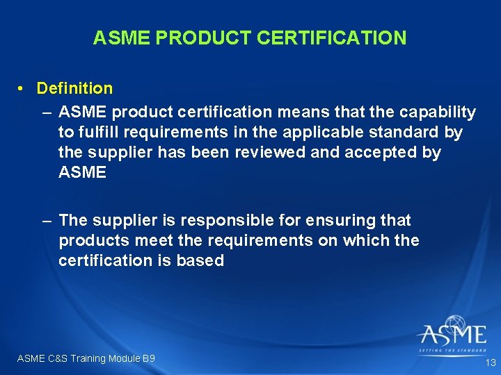 ASME PRODUCT CERTIFICATION • Definition – ASME product certification means that the capability to ASME PRODUCT CERTIFICATION • Definition – ASME product certification means that the capability to