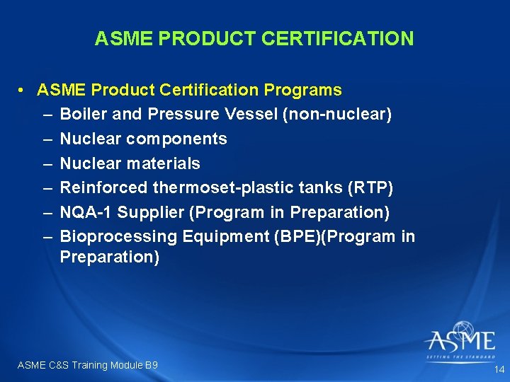 ASME PRODUCT CERTIFICATION • ASME Product Certification Programs – Boiler and Pressure Vessel (non-nuclear) ASME PRODUCT CERTIFICATION • ASME Product Certification Programs – Boiler and Pressure Vessel (non-nuclear)