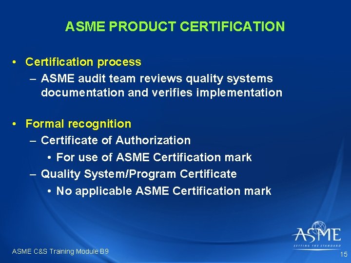 ASME PRODUCT CERTIFICATION • Certification process – ASME audit team reviews quality systems documentation ASME PRODUCT CERTIFICATION • Certification process – ASME audit team reviews quality systems documentation