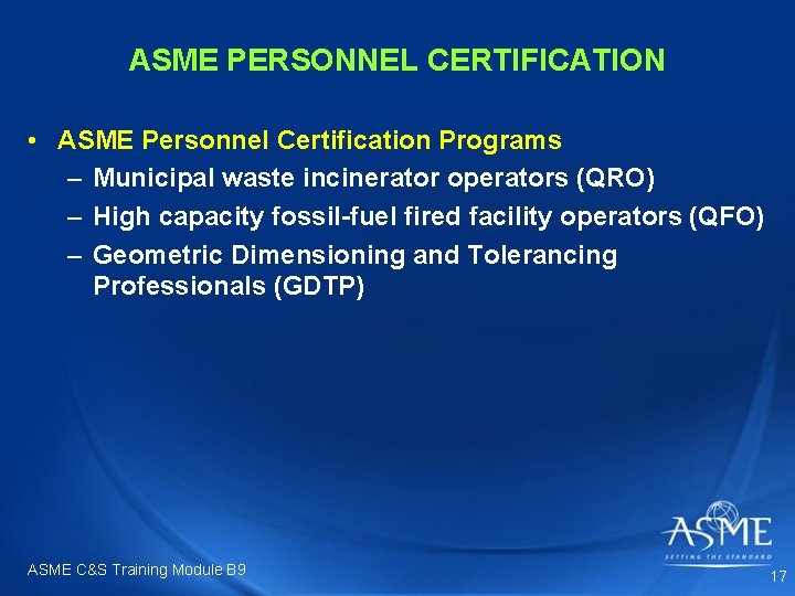 ASME PERSONNEL CERTIFICATION • ASME Personnel Certification Programs – Municipal waste incinerator operators (QRO) ASME PERSONNEL CERTIFICATION • ASME Personnel Certification Programs – Municipal waste incinerator operators (QRO)