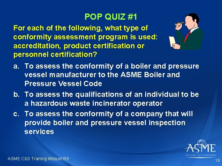 POP QUIZ #1 For each of the following, what type of conformity assessment program POP QUIZ #1 For each of the following, what type of conformity assessment program