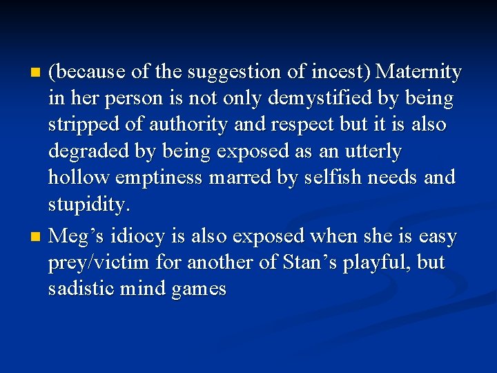(because of the suggestion of incest) Maternity in her person is not only demystified