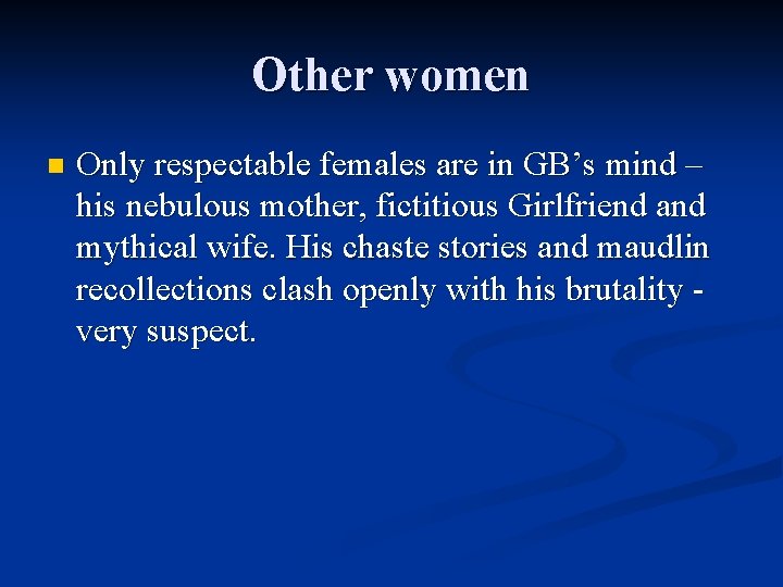 Other women n Only respectable females are in GB’s mind – his nebulous mother,