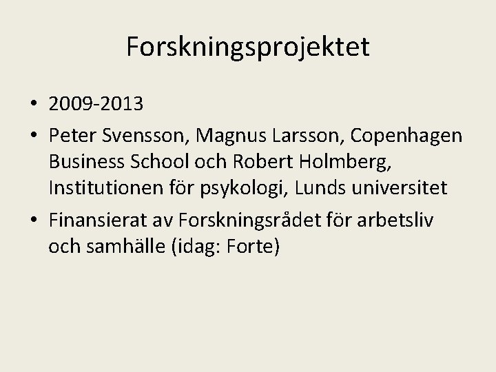 Forskningsprojektet • 2009 -2013 • Peter Svensson, Magnus Larsson, Copenhagen Business School och Robert