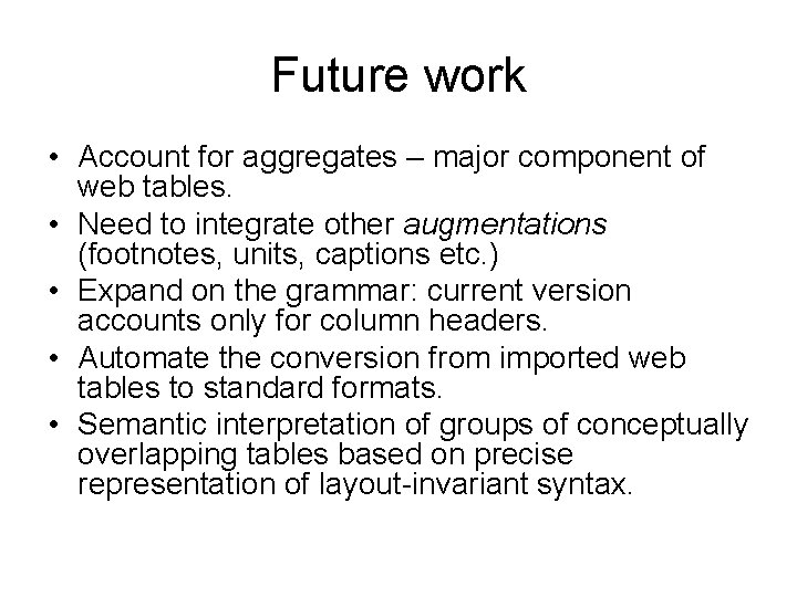 Future work • Account for aggregates – major component of web tables. • Need