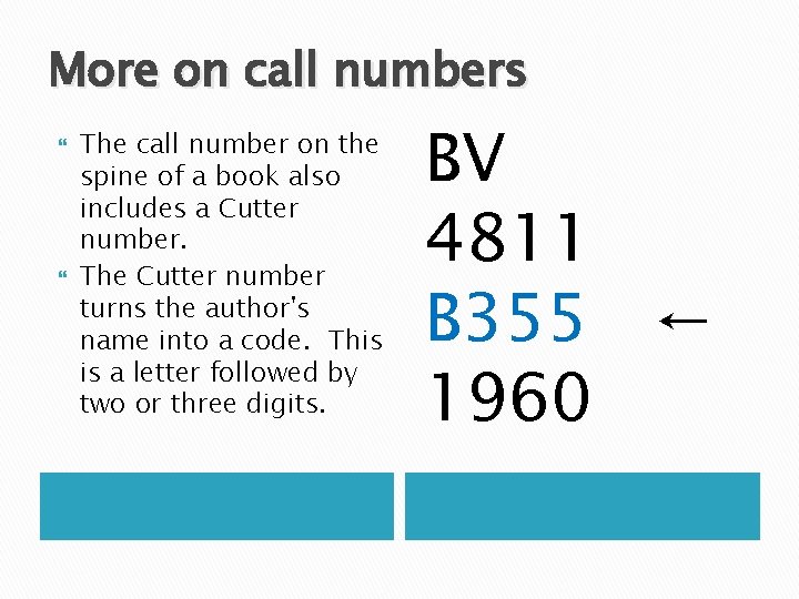 More on call numbers The call number on the spine of a book also