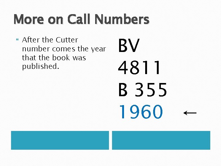 More on Call Numbers After the Cutter number comes the year that the book