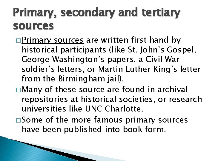 Primary, secondary and tertiary sources � Primary sources are written first hand by historical