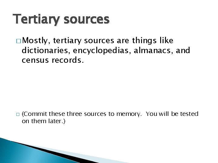 Tertiary sources � Mostly, tertiary sources are things like dictionaries, encyclopedias, almanacs, and census