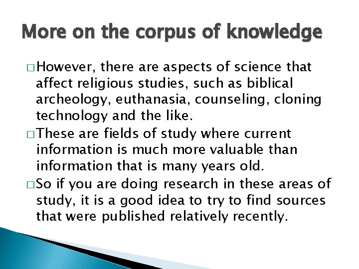 More on the corpus of knowledge � However, there aspects of science that affect