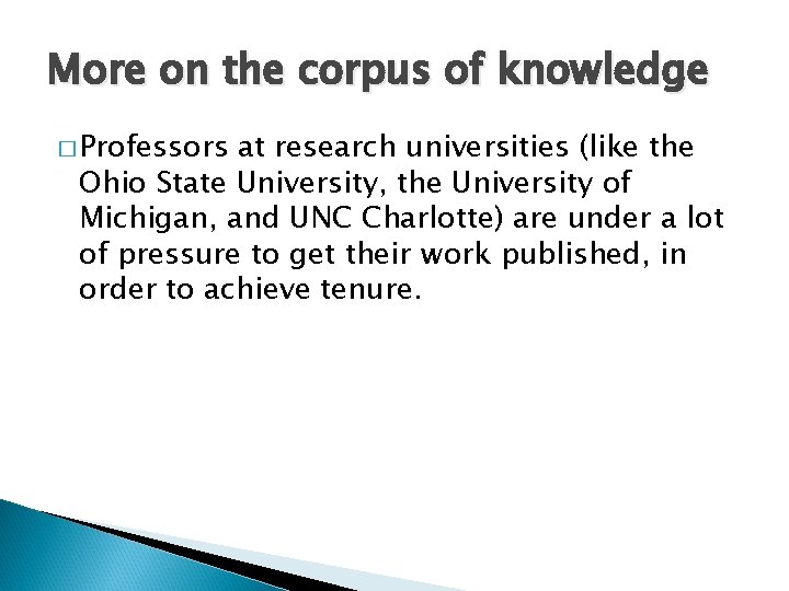More on the corpus of knowledge � Professors at research universities (like the Ohio