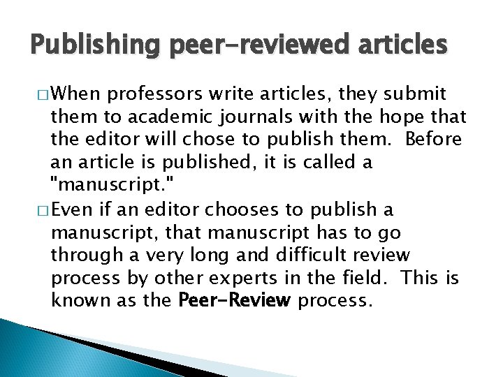 Publishing peer-reviewed articles � When professors write articles, they submit them to academic journals