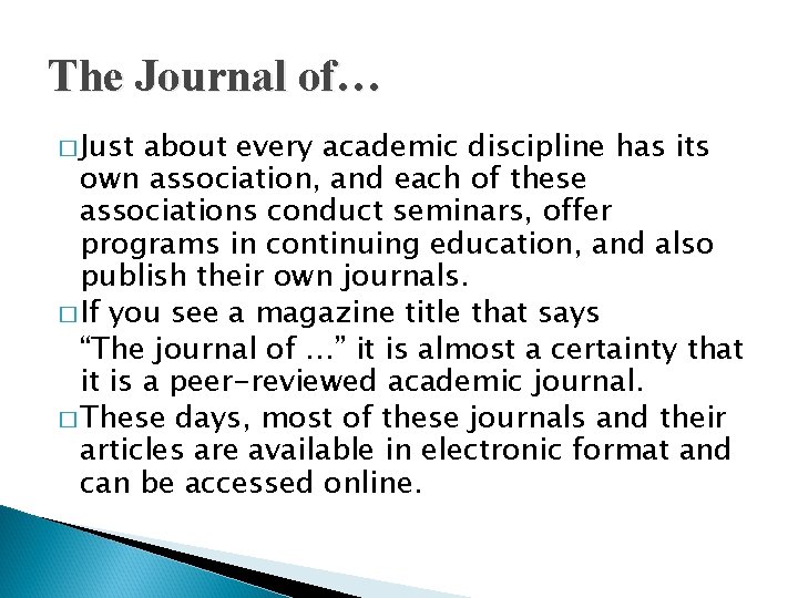 The Journal of… � Just about every academic discipline has its own association, and