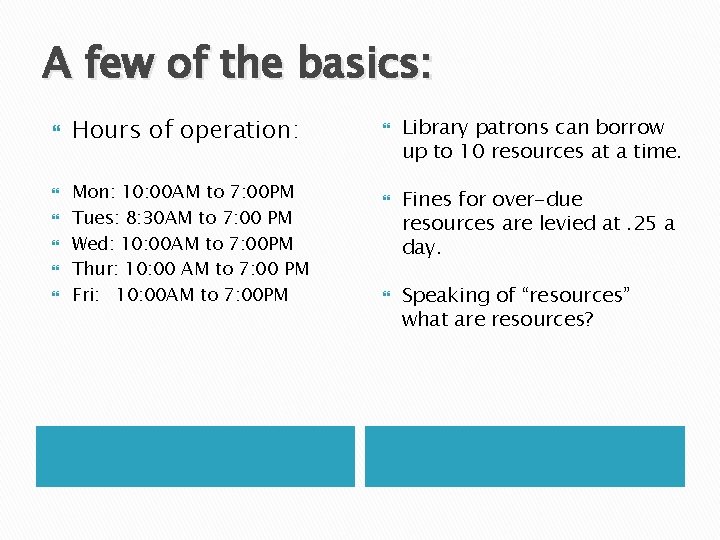 A few of the basics: Hours of operation: Mon: 10: 00 AM to 7: