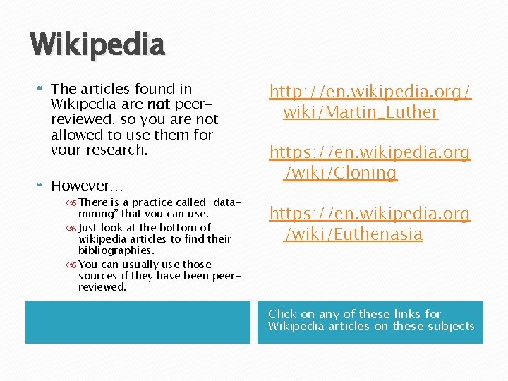 Wikipedia The articles found in Wikipedia are not peerreviewed, so you are not allowed