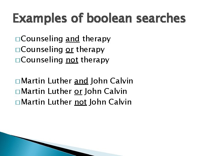 Examples of boolean searches � Counseling and therapy � Counseling or therapy � Counseling