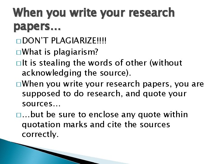 When you write your research papers… � DON’T PLAGIARIZE!!!! � What is plagiarism? �