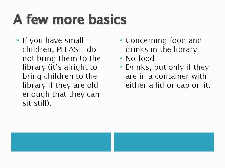 A few more basics If you have small children, PLEASE do not bring them