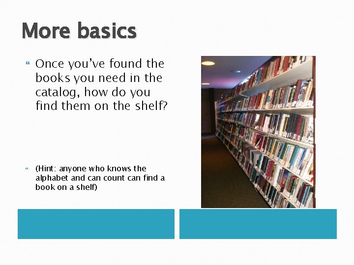 More basics Once you’ve found the books you need in the catalog, how do