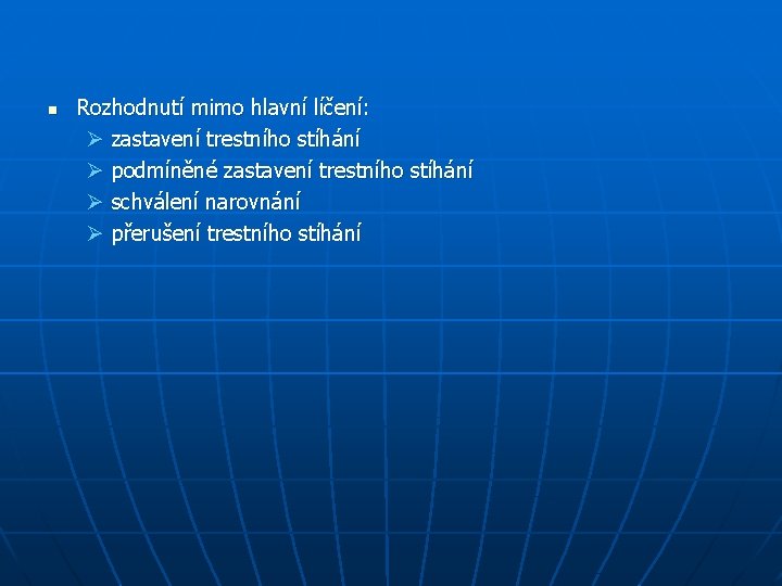 n Rozhodnutí mimo hlavní líčení: Ø zastavení trestního stíhání Ø podmíněné zastavení trestního stíhání