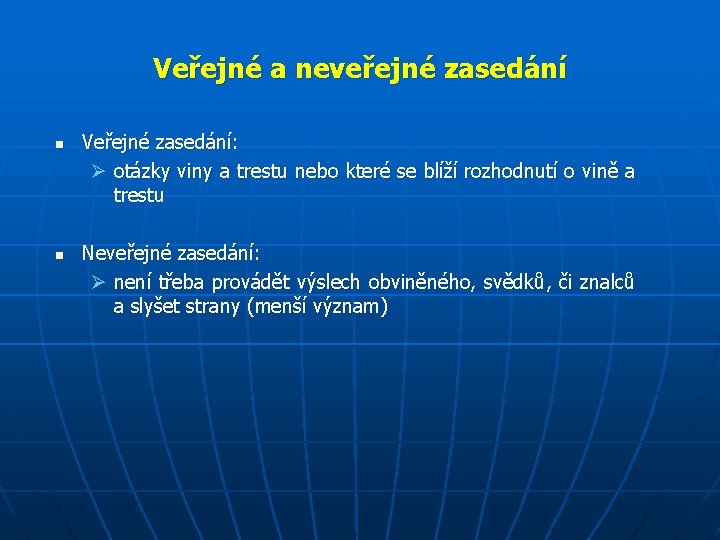 Veřejné a neveřejné zasedání n n Veřejné zasedání: Ø otázky viny a trestu nebo