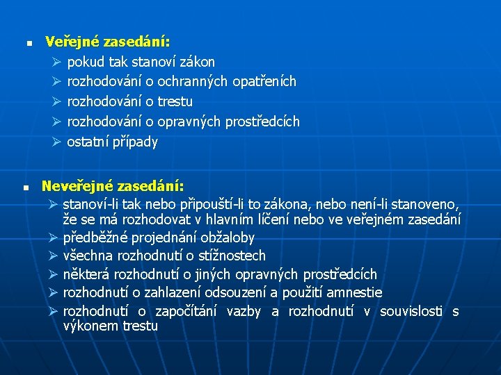 n n Veřejné zasedání: Ø pokud tak stanoví zákon Ø rozhodování o ochranných opatřeních