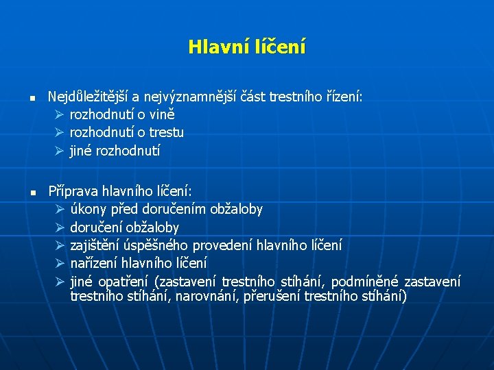 Hlavní líčení n n Nejdůležitější a nejvýznamnější část trestního řízení: Ø rozhodnutí o vině