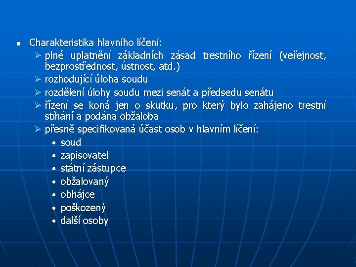 n Charakteristika hlavního líčení: Ø plné uplatnění základních zásad trestního řízení (veřejnost, bezprostřednost, ústnost,