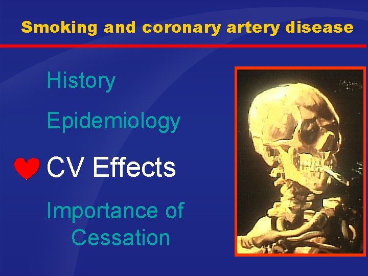 Smoking and coronary artery disease History Epidemiology CV Effects Importance of Cessation 