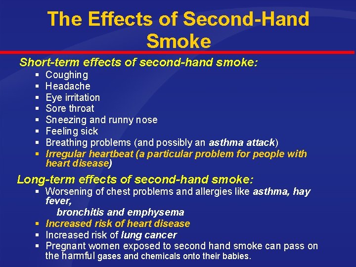 The Effects of Second-Hand Smoke Short-term effects of second-hand smoke: § Coughing § Headache