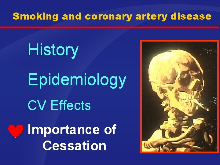 Smoking and coronary artery disease History Epidemiology CV Effects Importance of Cessation 