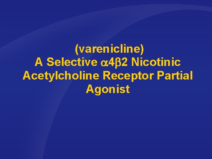 (varenicline) A Selective 4 2 Nicotinic Acetylcholine Receptor Partial Agonist 